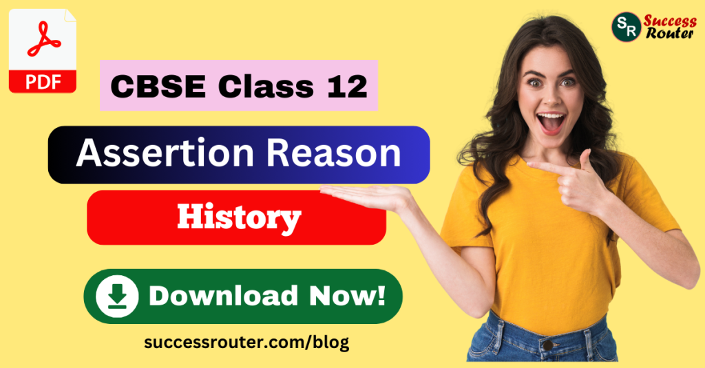 Assertion Reason Questions for Class 12 History