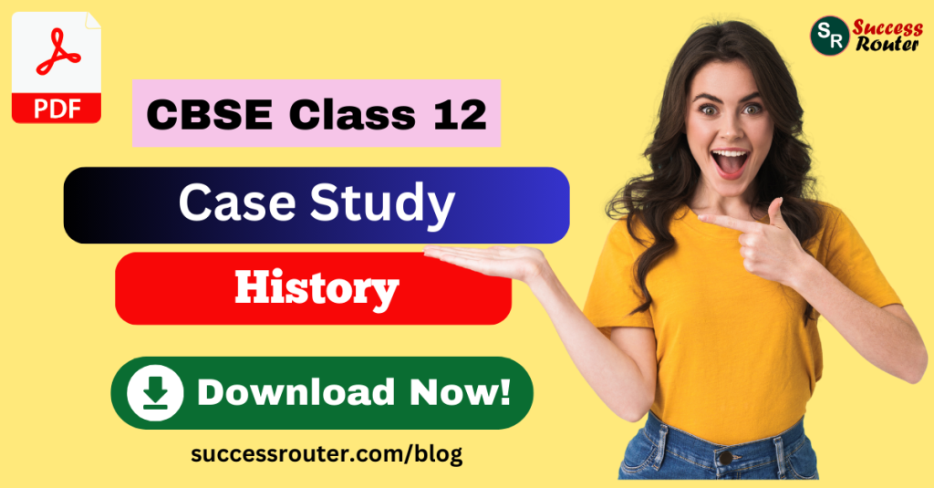 Case Study Questions for Class 12 History