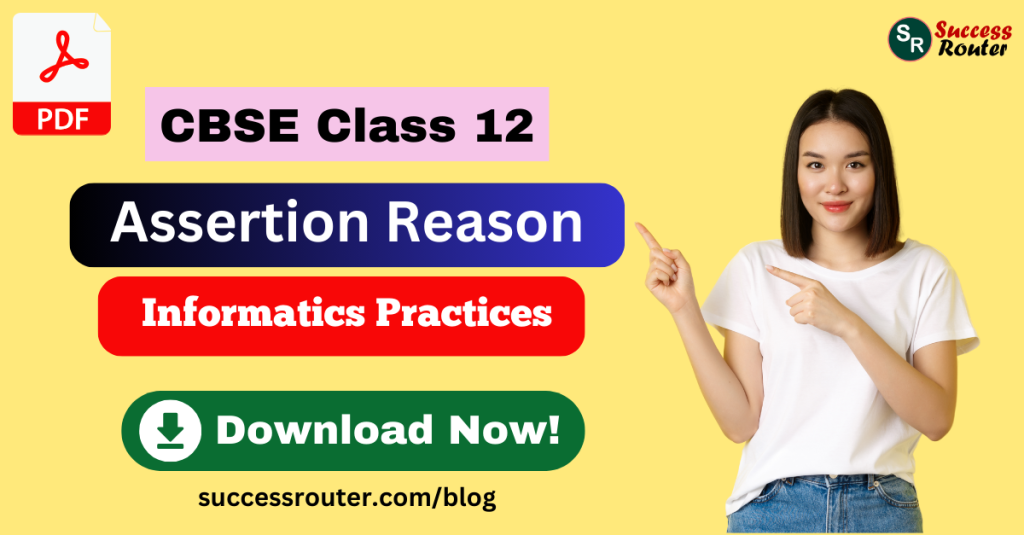 Assertion Reason Questions for Class 12 Informatics Practices